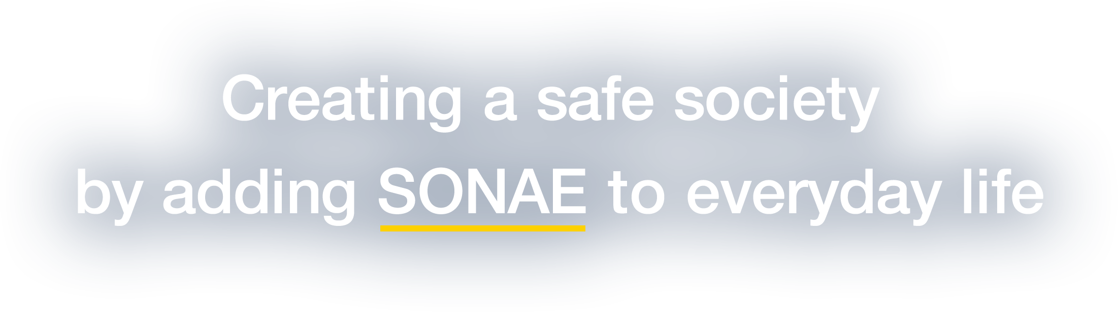 Creating a safe society by adding SONAE to everyday life